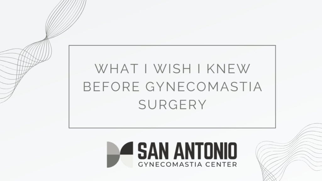 What I Wish I Knew Before Gynecomastia Surgery